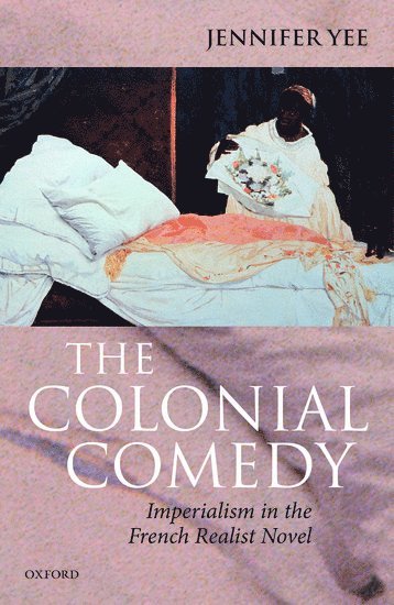 The Colonial Comedy: Imperialism in the French Realist Novel 1