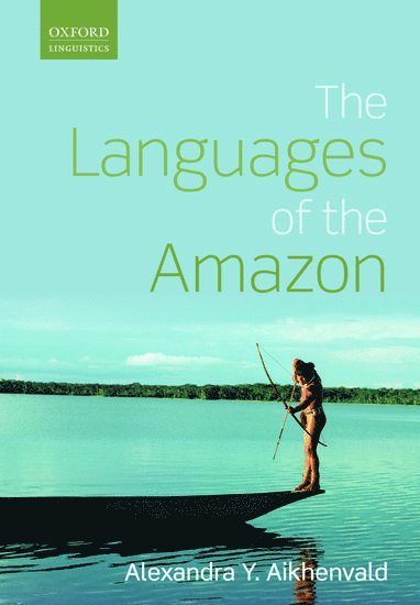 Alexandra Y. Aikhenvald, James Cook University) Aikhenvald, Alexandra Y. (The Cairns Institute - The Languages of the Amazon, Häftad