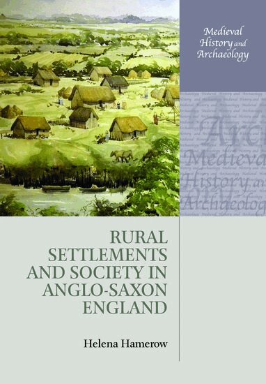 Helena Hamerow - Rural Settlements and Society in Anglo-Saxon England, Häftad