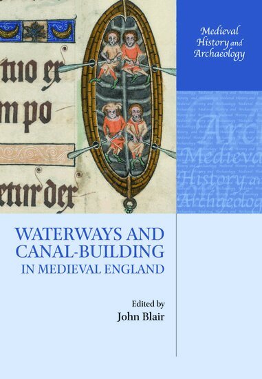 John Blair - Waterways and Canal-Building in Medieval England, Häftad