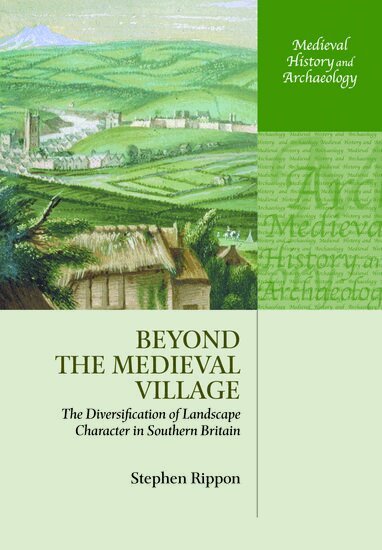 Stephen Rippon - Beyond the Medieval Village, Häftad