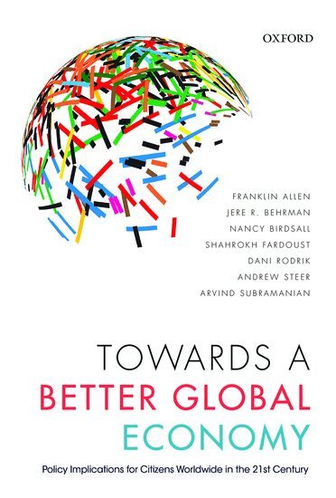 Franklin Allen, Jere R. Behrman, Nancy Birdsall, Shahrokh Fardoust, Dani Rodrik, Andrew Steer, Arvind Subramanian - Towards a Better Global Economy, Inbunden