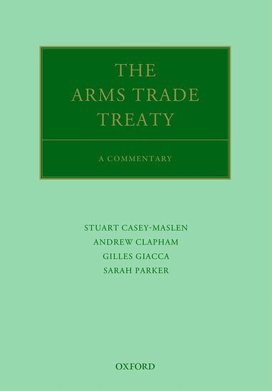 Andrew Clapham, Stuart Casey-Maslen, Gilles Giacca, Sarah Parker, Andrew Clapham, Stuart Casey-Maslen, Gilles Giacca, Sarah Parker - The Arms Trade Treaty: A Commentary, Inbunden