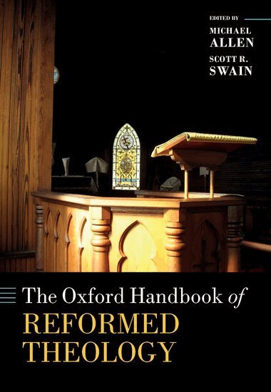 Michael Allen, Scott R. Swain - The Oxford Handbook of Reformed Theology, Inbunden
