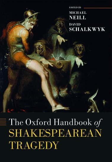 Michael Neill, Michael Neill, David Schalkwyk - The Oxford Handbook of Shakespearean Tragedy, Inbunden