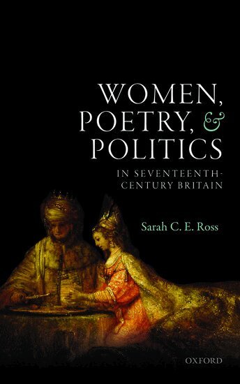 Sarah C. E. Ross - Women, Poetry, and Politics in Seventeenth-Century Britain, Inbunden