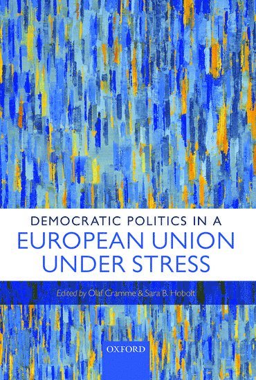 Democratic Politics in a European Union Under Stress 1