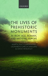bokomslag The Lives of Prehistoric Monuments in Iron Age, Roman, and Medieval Europe
