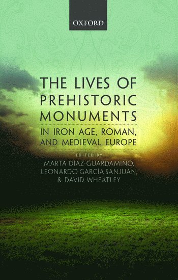 The Lives of Prehistoric Monuments in Iron Age, Roman, and Medieval Europe 1