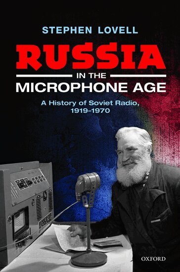 Stephen Lovell - Russia in the Microphone Age, Inbunden