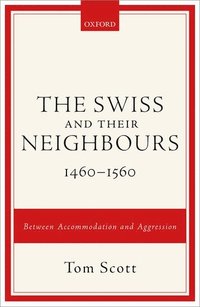 bokomslag The Swiss and their Neighbours, 1460-1560