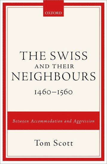 The Swiss and their Neighbours, 1460-1560 1