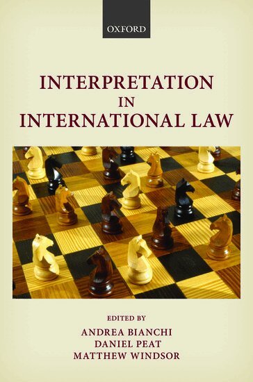 BIANCHI, Andrea Bianchi, Daniel Peat, Matthew Windsor - Interpretation in International Law, Inbunden