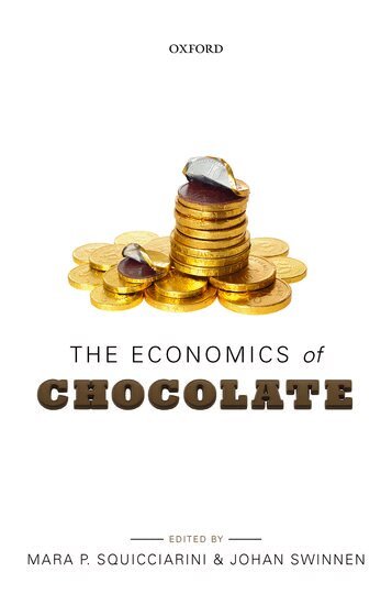SWINNEN SQUICCIARINI, Mara P. Squicciarini, Johan Swinnen - The Economics of Chocolate, Inbunden
