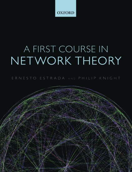 Ernesto Estrada, Philip A. Knight, ESTRADA, Philip A Knight - A First Course in Network Theory, Inbunden