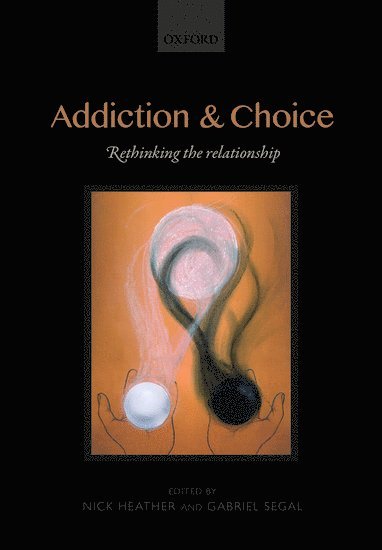 Nick Heather, Gabriel Segal, Northumbria University) Heather, Nick (Emeritus Professor of Alcohol & Other Drug Studies, London) Segal, Gabriel (Emeritus Professor of Philosophy, King's College - Addiction and Choice, Inbunden