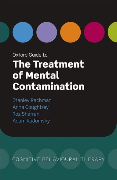 Stanley Rachman, Anna Coughtrey, Roz Shafran, Adam Radomsky - Oxford Guide to the Treatment of Mental Contamination, Häftad