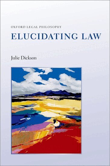 Julie Dickson - Elucidating Law, Inbunden