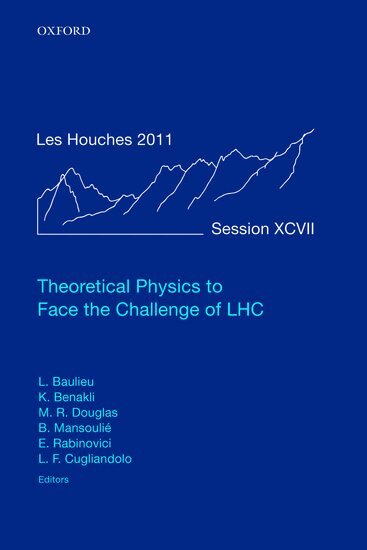 Laurent Baulieu, Karim Benakli, Michael R. Douglas, Bruno Mansoulie, Eliezer Rabinovici, Leticia F. Cugliandolo - Theoretical Physics to Face the Challenge of LHC, Inbunden