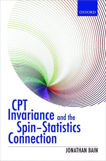Jonathan Bain, New York University) Bain, Jonathan (Associate Professor, Associate Professor, Department of Technology, Culture and Society, Polytechnic School of Engineering - CPT Invariance and the Spin-Statistics Connection, Inbunden