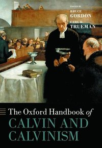 bokomslag The Oxford Handbook of Calvin and Calvinism