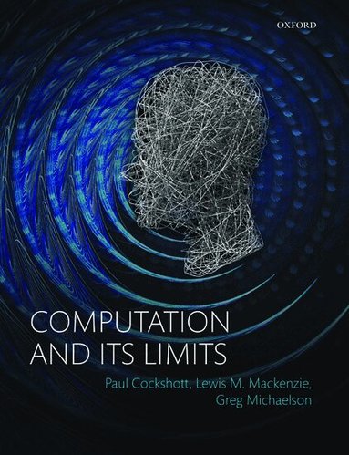 Paul Cockshott, Lewis M. Mackenzie, Gregory Michaelson - Computation and its Limits, Häftad