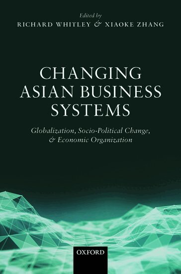 Richard Whitley, Xiaoke Zhang - Changing Asian Business Systems, Inbunden