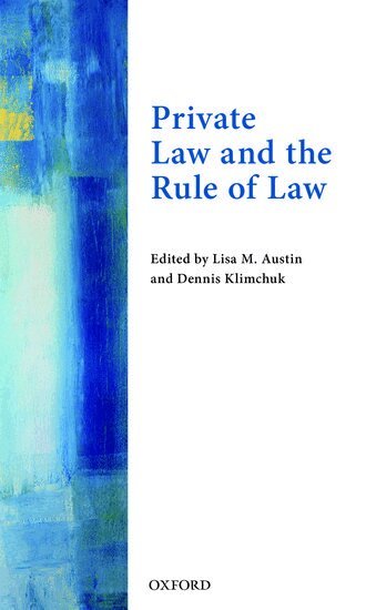 Lisa M Austin, Dennis Klimchuk - Private Law and the Rule of Law, Inbunden