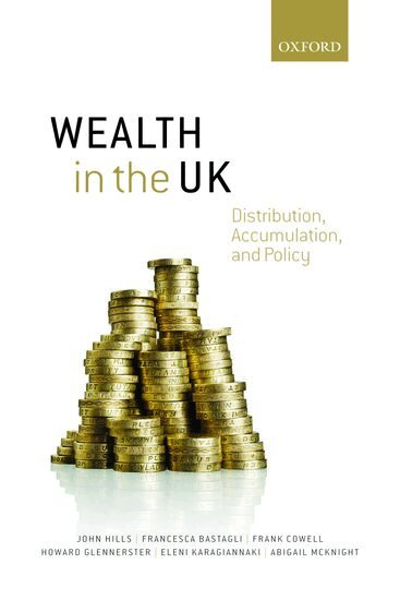 John Hills, Francesca Bastagli, Frank Cowell, Howard Glennerster, Eleni Karagiannaki, Abigail McKnight - Wealth in the UK, Häftad