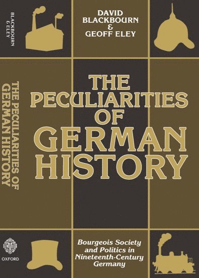David Blackbourn, Geoff Eley - The Peculiarities of German History, Häftad
