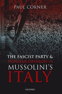 bokomslag The Fascist Party and Popular Opinion in Mussolini's Italy