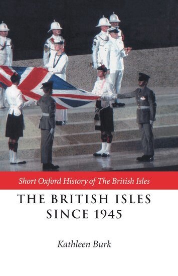 Ian Kershaw, I. Kershaw, Kathleen Burk - The British Isles Since 1945, Inbunden