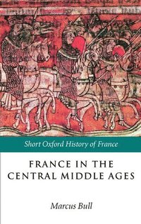 bokomslag France in the Central Middle Ages 900-1200