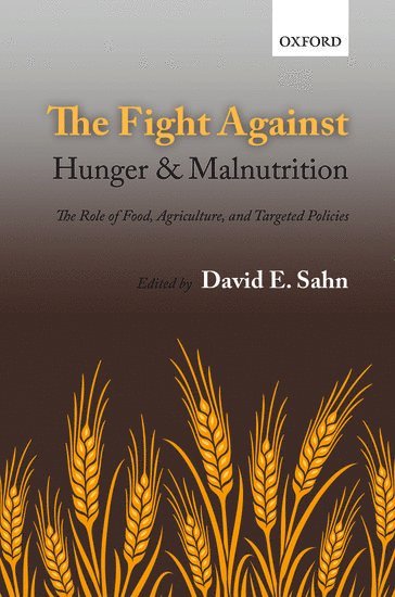 David E. Sahn, Cornell University) Sahn, David E. (International Professor of Economics, Division of Nutritional Sciences and Department of Economics - The Fight Against Hunger and Malnutrition, Inbunden