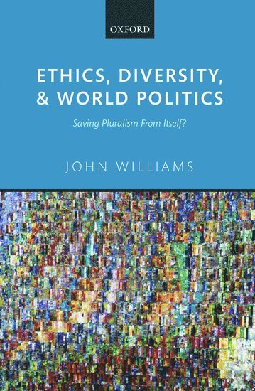 John Williams, Durham University) Williams, John (Professor of International Relations, Professor of International Relations, John, Williams - Ethics, Diversity, and World Politics, Inbunden