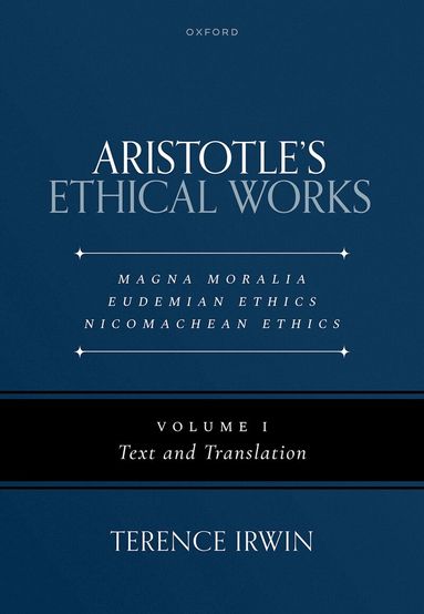 Terence Irwin - Aristotle's Ethical Works: Magna Moralia, Eudemian Ethics, Nicomachean Ethics, Inbunden