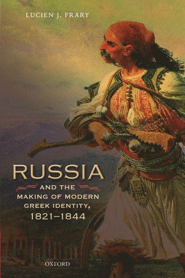 Russia and the Making of Modern Greek Identity, 1821-1844 1