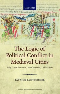 bokomslag The Logic of Political Conflict in Medieval Cities