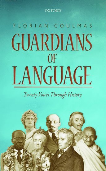 Florian Coulmas, Duisberg-Essen University) Coulmas, Florian (Senior Professor in the Institute of East Asian Studies, Senior Professor in the Institute of East Asian Studies - Guardians of Language, Inbunden