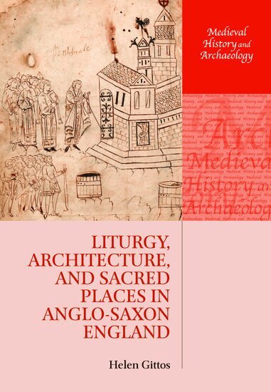 Helen Gittos - Liturgy, Architecture, and Sacred Places in Anglo-Saxon England, Häftad
