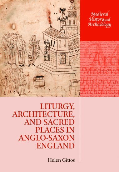 Liturgy, Architecture, and Sacred Places in Anglo-Saxon England 1