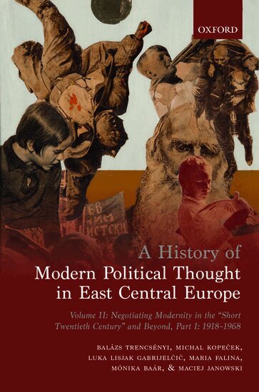 BalÃ¡zs TrencsÃ©nyi, Michal Kopeček, Luka Lisjak Gabrijelčič, Maria Falina, MÃ³nika BaÃ¡r, Maciej Janowski - A History of Modern Political Thought in East Central Europe, Inbunden