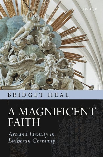 Bridget Heal, University of St Andrews) Heal, Dr. Bridget (Senior Lecturer in History, Senior Lecturer in History, HEAL - A Magnificent Faith, Inbunden