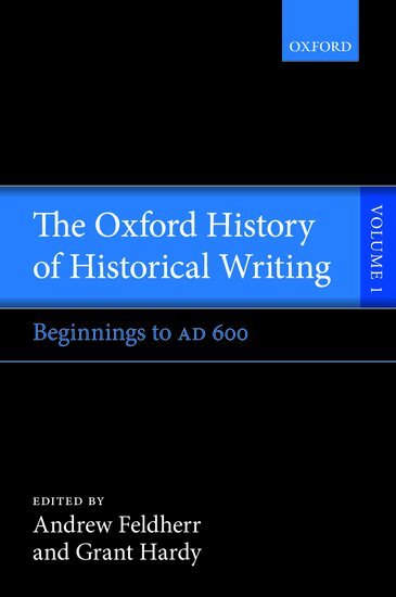 Andrew Feldherr, Grant Hardy - The Oxford History of Historical Writing, Häftad