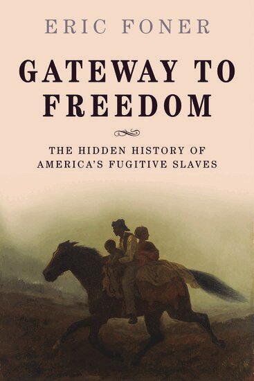 Eric Foner - Gateway to Freedom, Inbunden