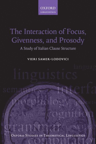 Vieri Samek-Lodovici, University College London) Samek-Lodovici, Vieri (Reader in Linguistics, Reader in Linguistics - The Interaction of Focus, Givenness, and Prosody, Inbunden