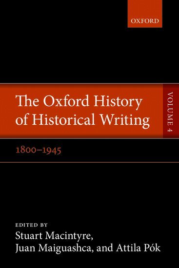 Stuart Macintyre, Juan Maiguashca, Attila Pók - The Oxford History of Historical Writing, Häftad