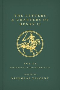 bokomslag The Letters and Charters of Henry II, King of England 1154-1189 Volume VI: Appendices and Concordances