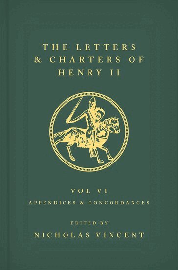 Nicholas Vincent - The Letters and Charters of Henry II, King of England 1154-1189 Volume VI: Appendices and Concordances, Inbunden
