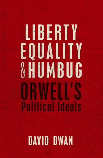 David Dwan, University of Oxford) Dwan, David (Associate Professor, Hertford College - Liberty, Equality, and Humbug, Inbunden